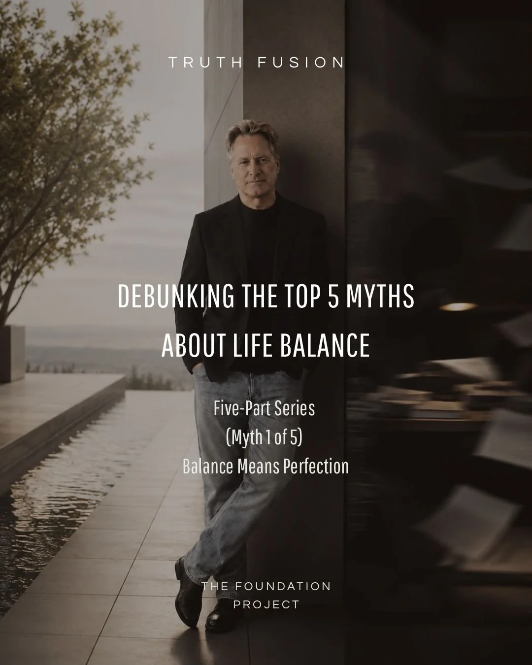 The Foundation Project: 5 Myths That Keep You From Building a Balanced Life ( 1 of 5)