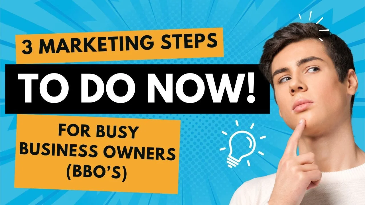 3 Marketing Steps For the BBO (Busy Business Owner)
