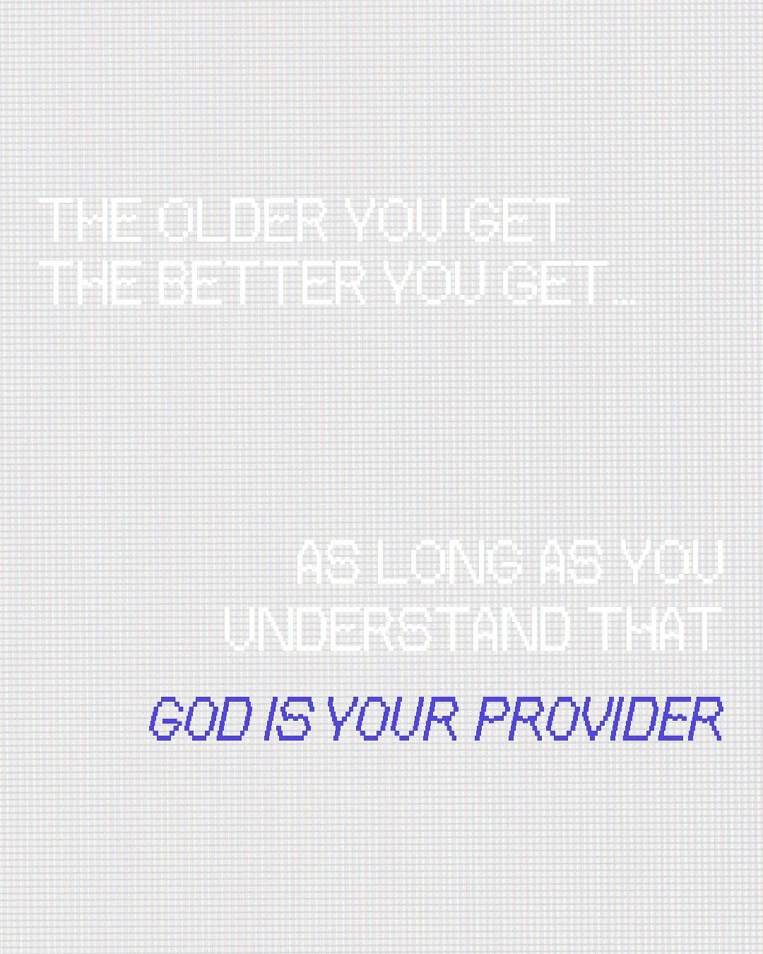 Getting older. Getting better. I don&rsquo;t want to go backwards, I want the growth God has for me. Knowing God provides is the key to growing and getting better. 

Whatever your need today God will Provide