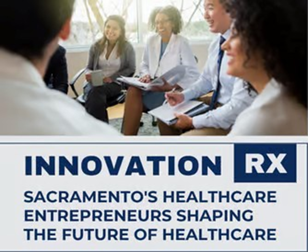 Innovation RX: Sacramento's Healthare Entrepreneurs Shaping the Future of Healthcare