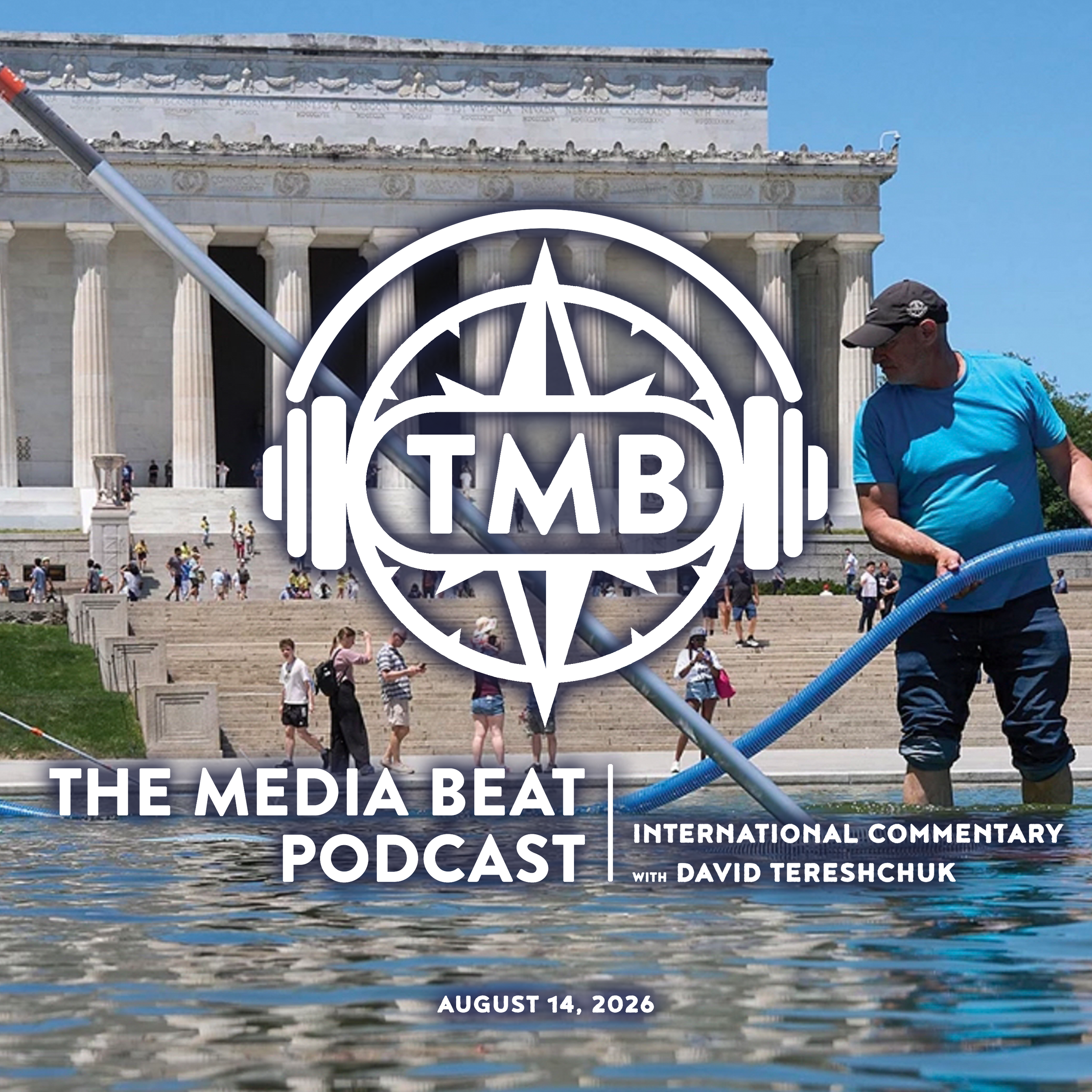 The logo of THE MEDIA BEAT - International Commentary with David Tereshchuk for August 14, 2026, with a background image of a man repairing the liner of the Reflecting Pool in Washington, DC.