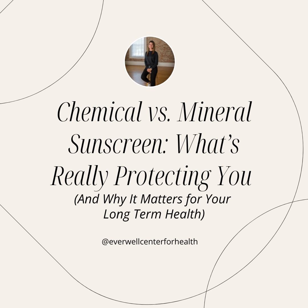 Chemical vs. Mineral Sunscreen: What’s Really Protecting You (and Why It Matters for Your Long-Term Health)