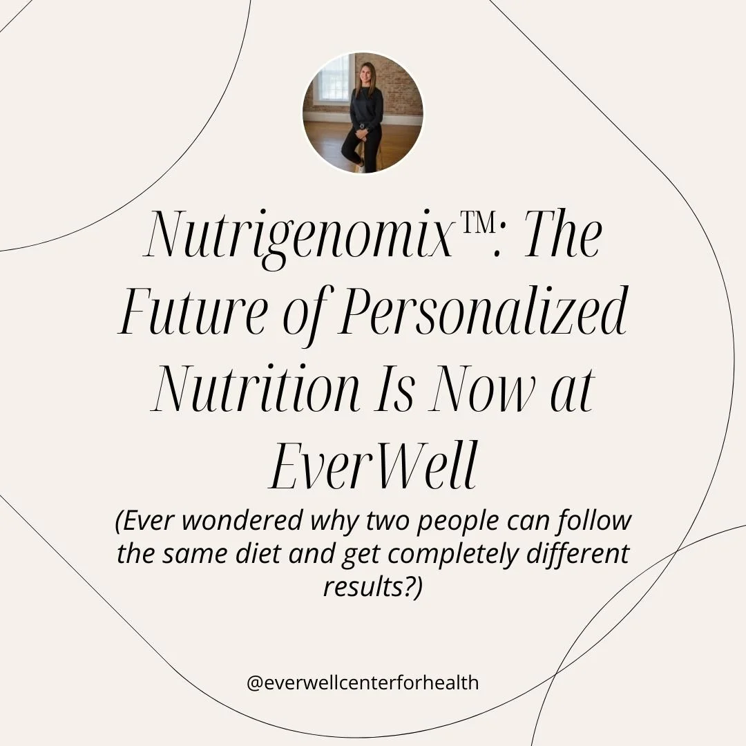 Nutrigenomix™: The Future of Personalized Nutrition Is Here at EverWell