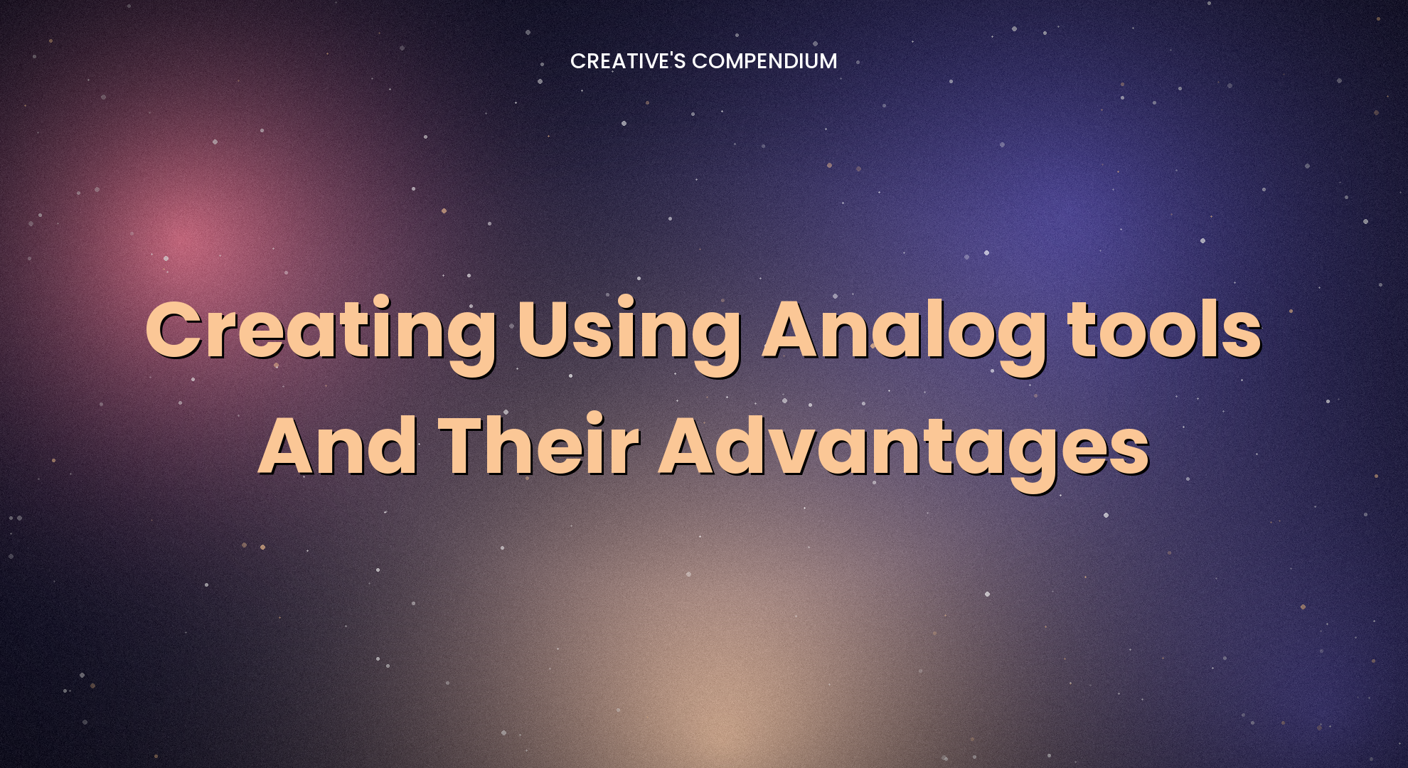 Creating Using Analog tools And Their Advantages