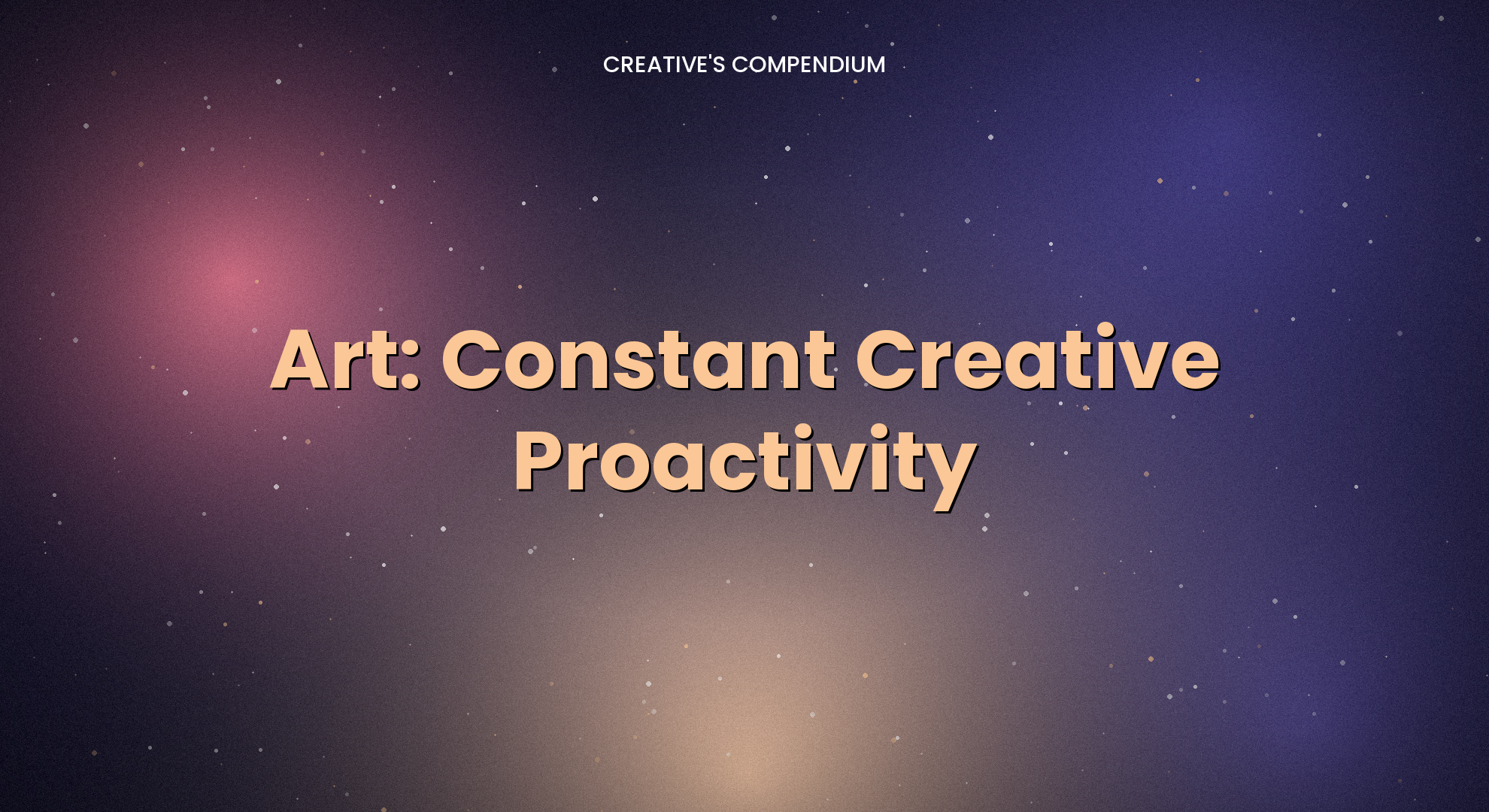 Art: Constant Creative Proactivity