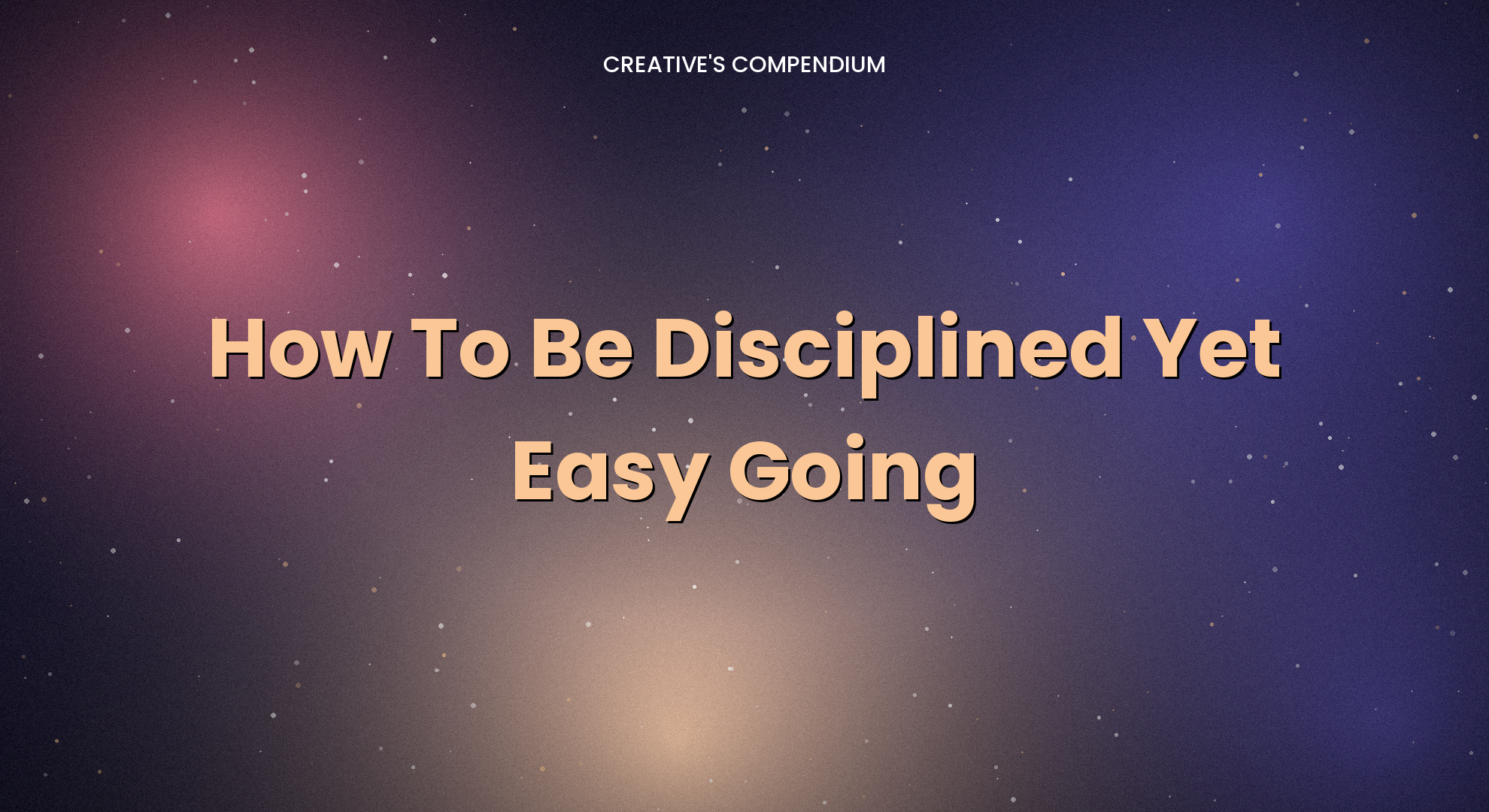 How To Be Disciplined Yet Easy Going