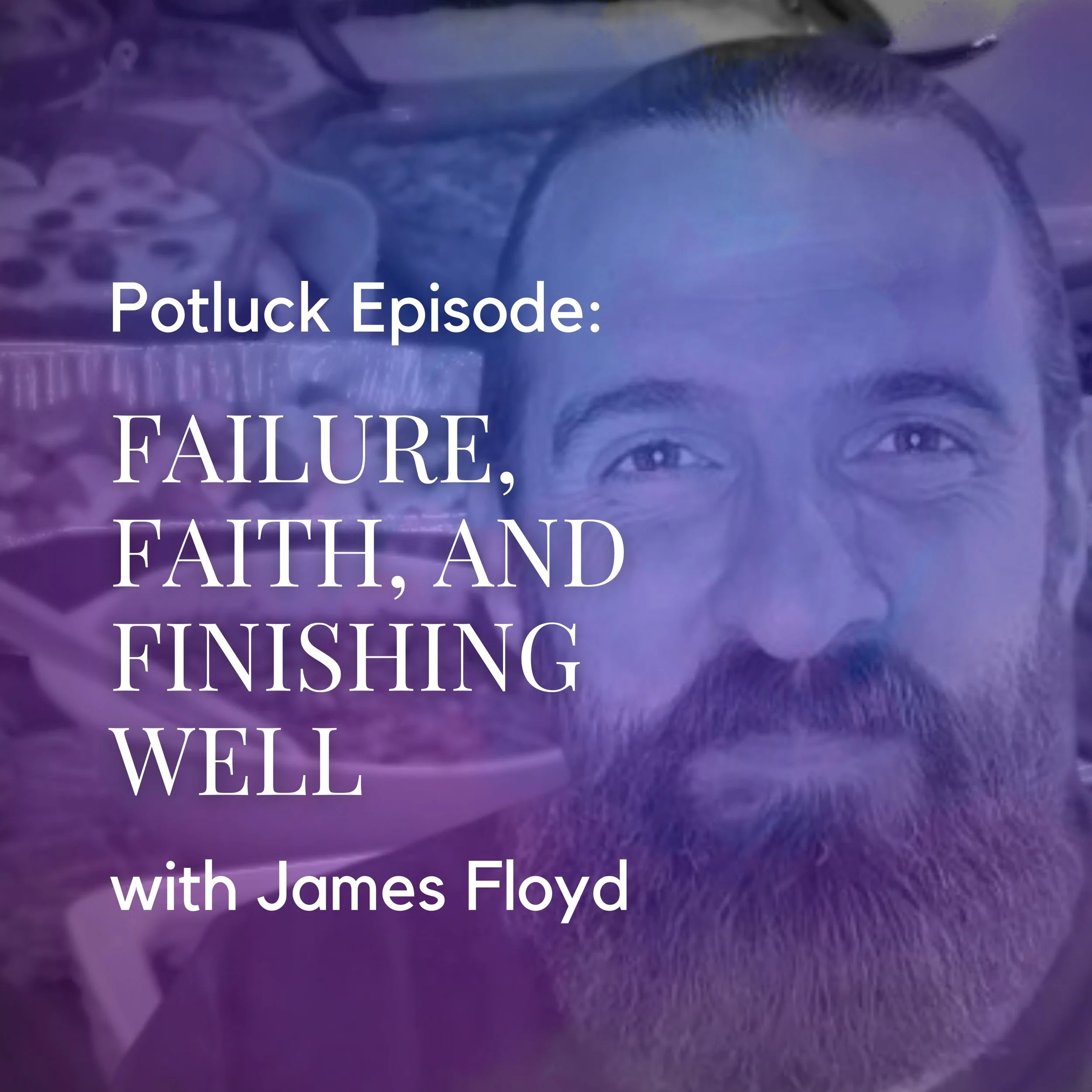 Potluck: Failure, Faith, and Finishing Well