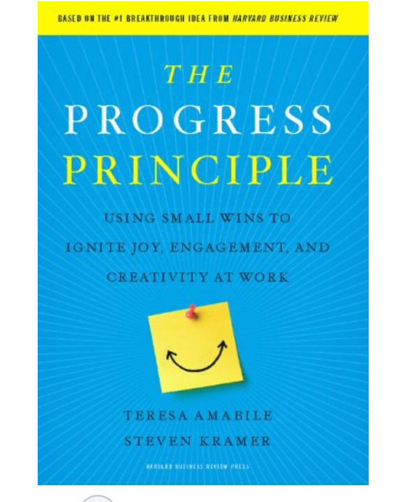 The Progress Principle: Using Small Wins to Ignite Joy, Engagement, and Creativity at Work