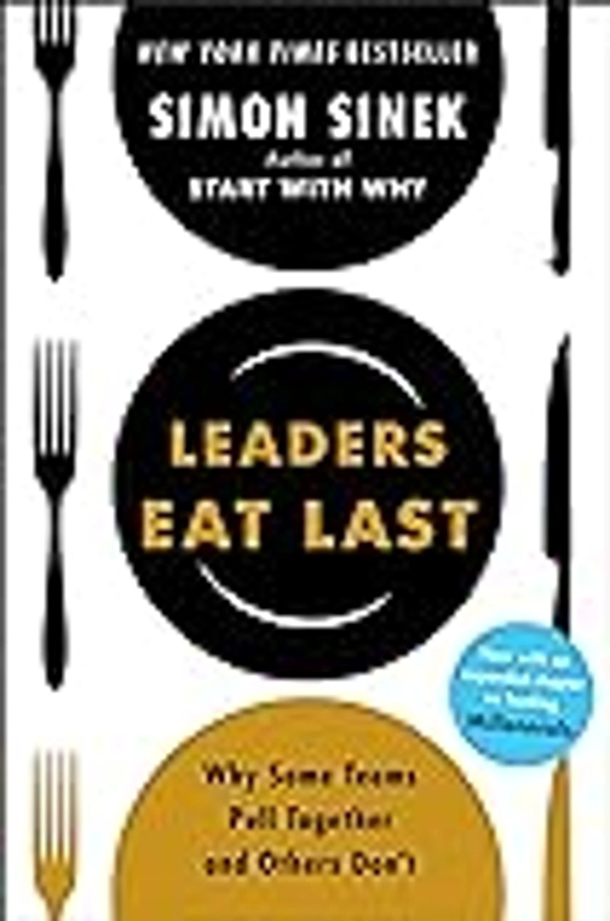 Leaders Eat Last: Why Some Teams Pull Together and Others Don't