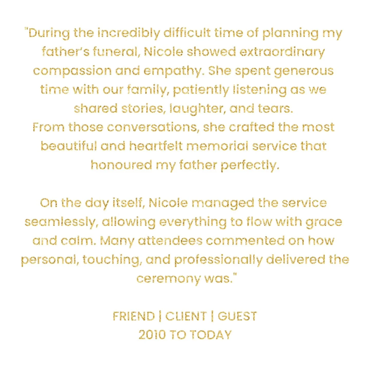 The honour and privilege of being by a families side as they farewell their loved one is truly one I could never have comprehended until I opened myself up to the role as a funeral celebrant. It has truly changed my life and rewarded my soul in ways 