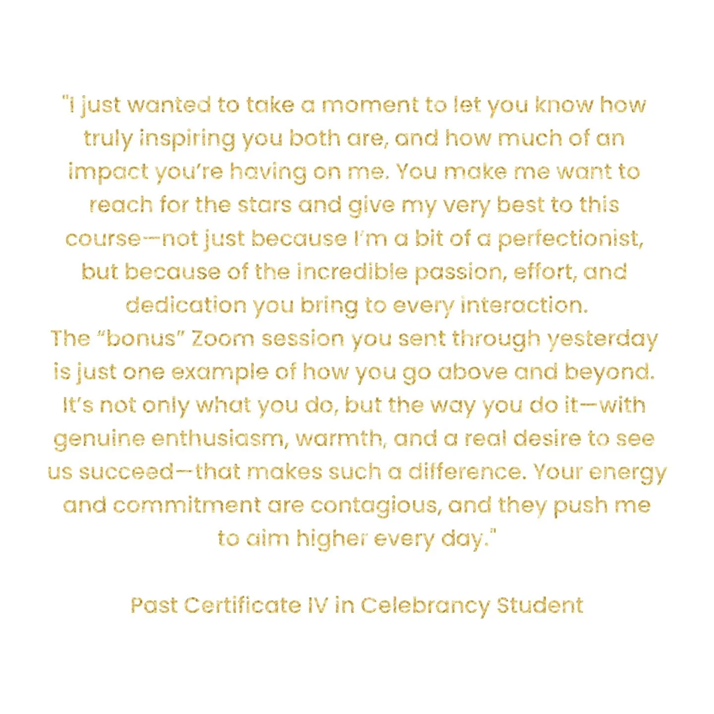 So...... when I got into teaching I thought I was just sharing my knowledge, yes creating a legacy for the Industry I love, but my focus was to help others be the best celebrant they could be. Because I can't marry everyone on Saturday at 4pm. Little