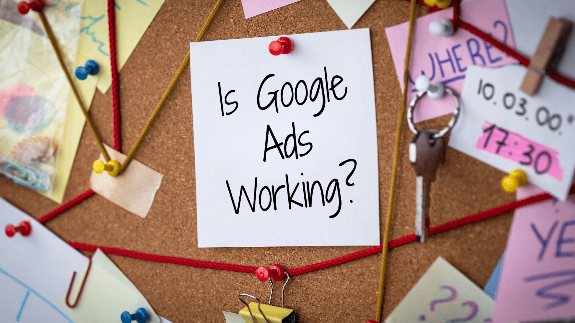 Bulletin Board with Post it asking if Google Ads is working