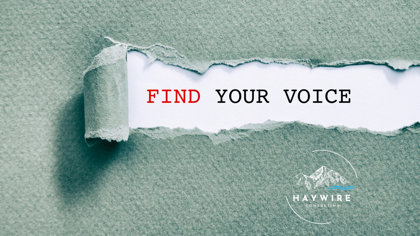 Torn paper displaying Find Your Voice text for authentic newsletter copywriting and brand messaging by Haywire Consulting.