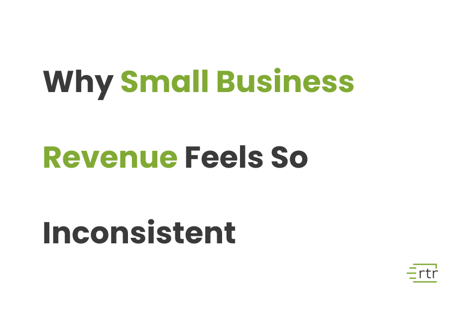 Why Small Business Revenue Feels So Inconsistent