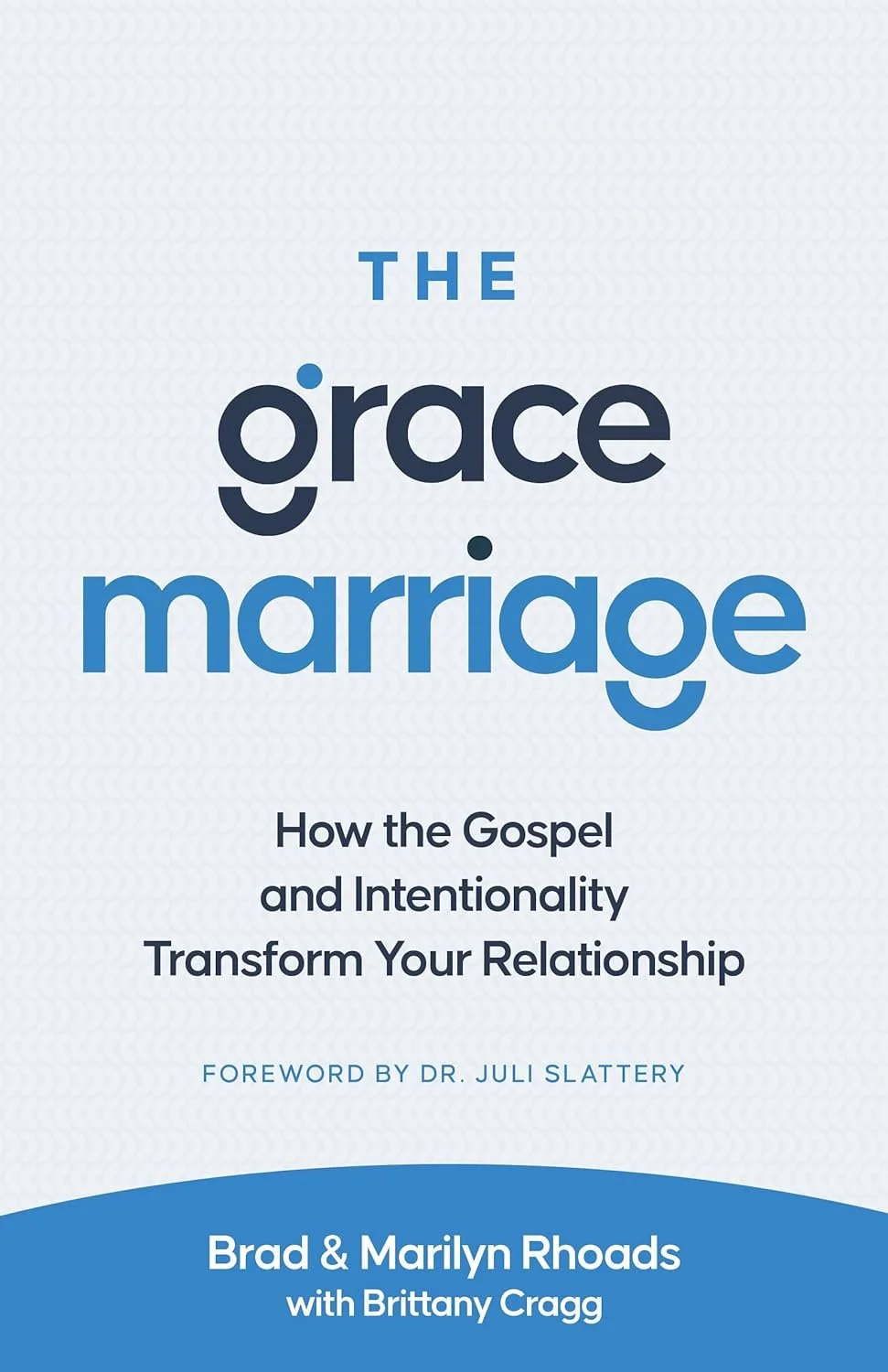 Book cover titled The Grace Marriage: How the Gospel and Intentionality Transform Your Relationship by Brad & Marilyn Rhoads with Brittany Cragg, featuring a white background and blue text.