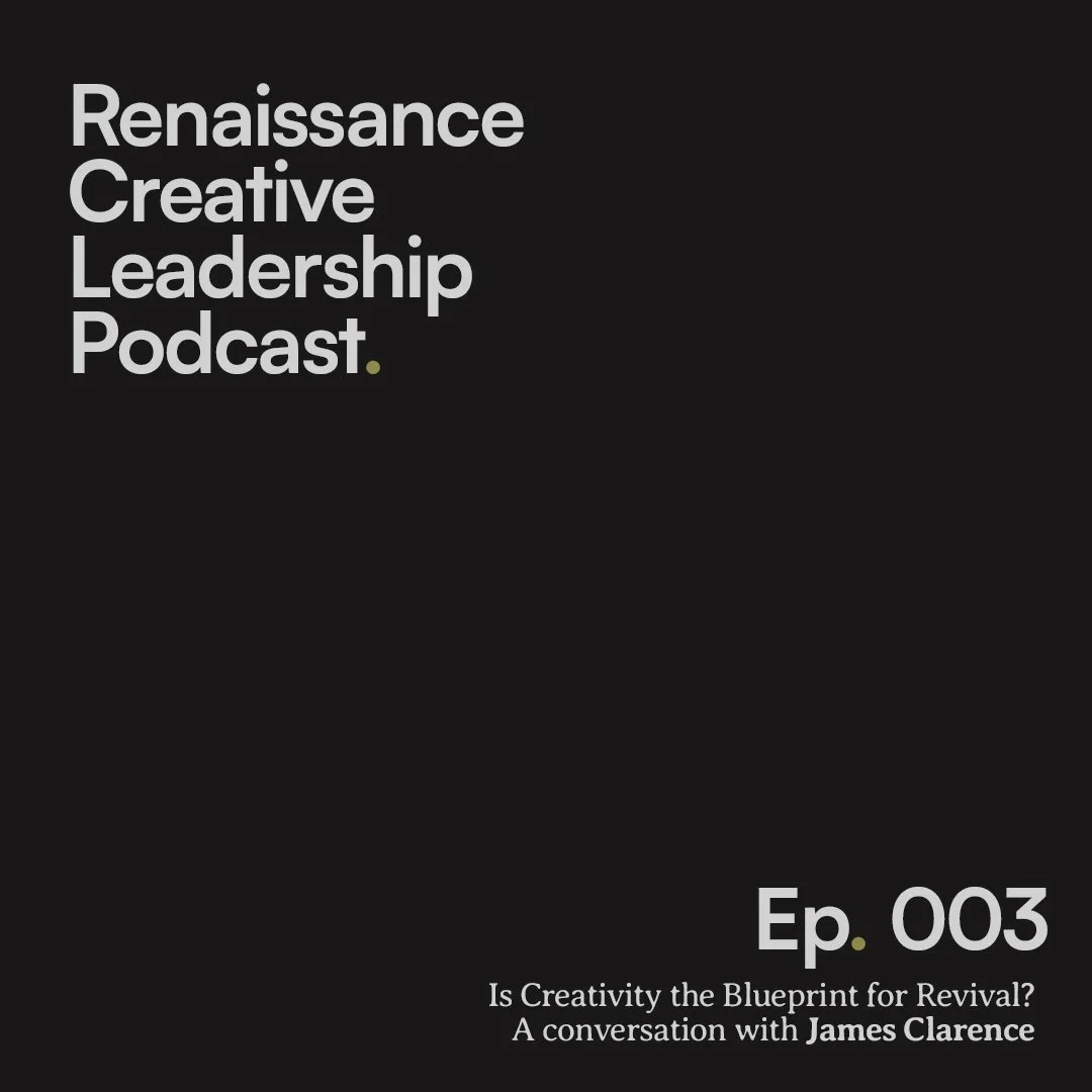 Cover of the Renaissance Creative Leadership Podcast, episode 3, featuring a discussion on whether creativity is the blueprint for revival, with James Clarence.