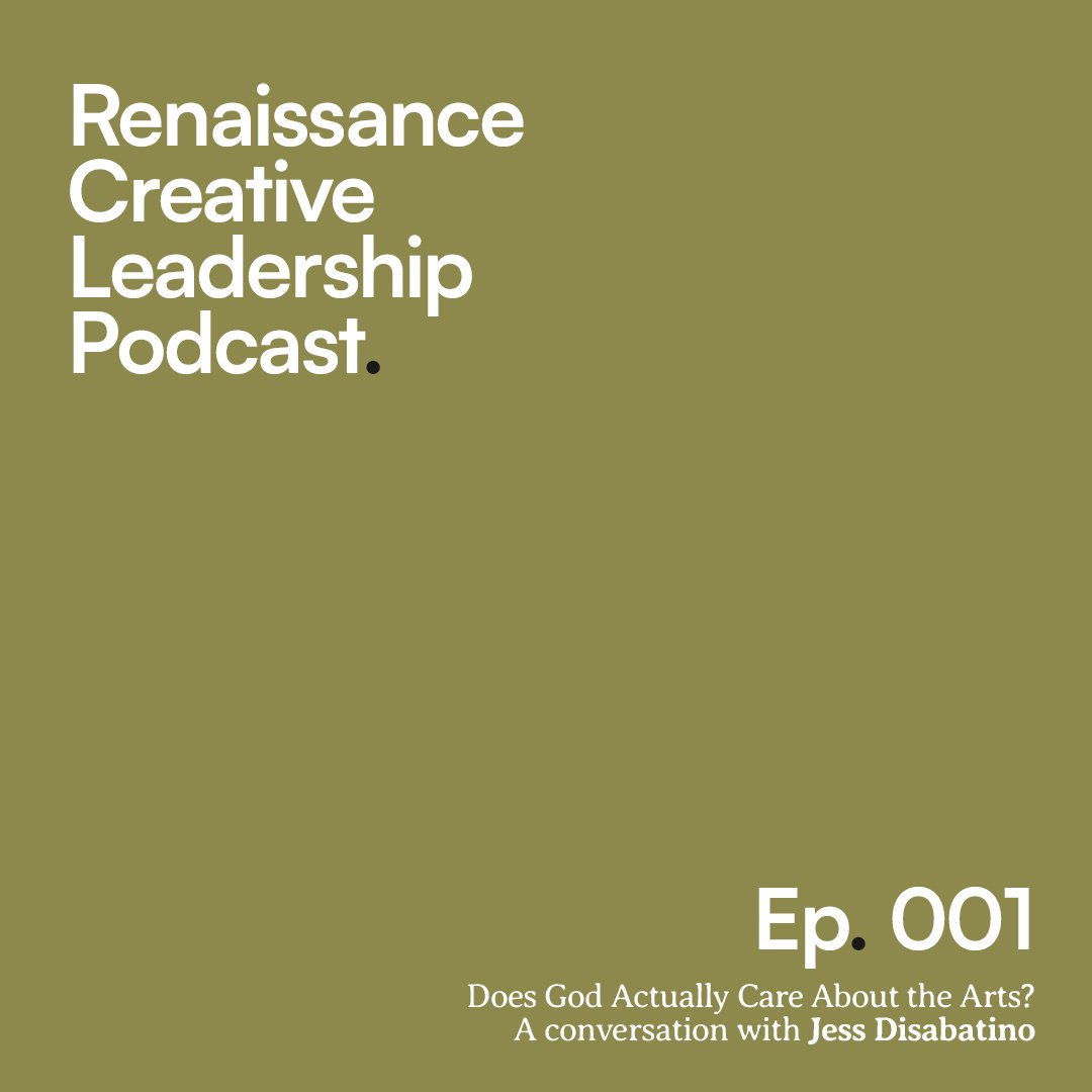 Cover of a podcast titled "Renaissance Creative Leadership Podcast" with episode 001 titled "Does God Actually Care About the Arts? A conversation with Jess Disabatino" against an olive green background.