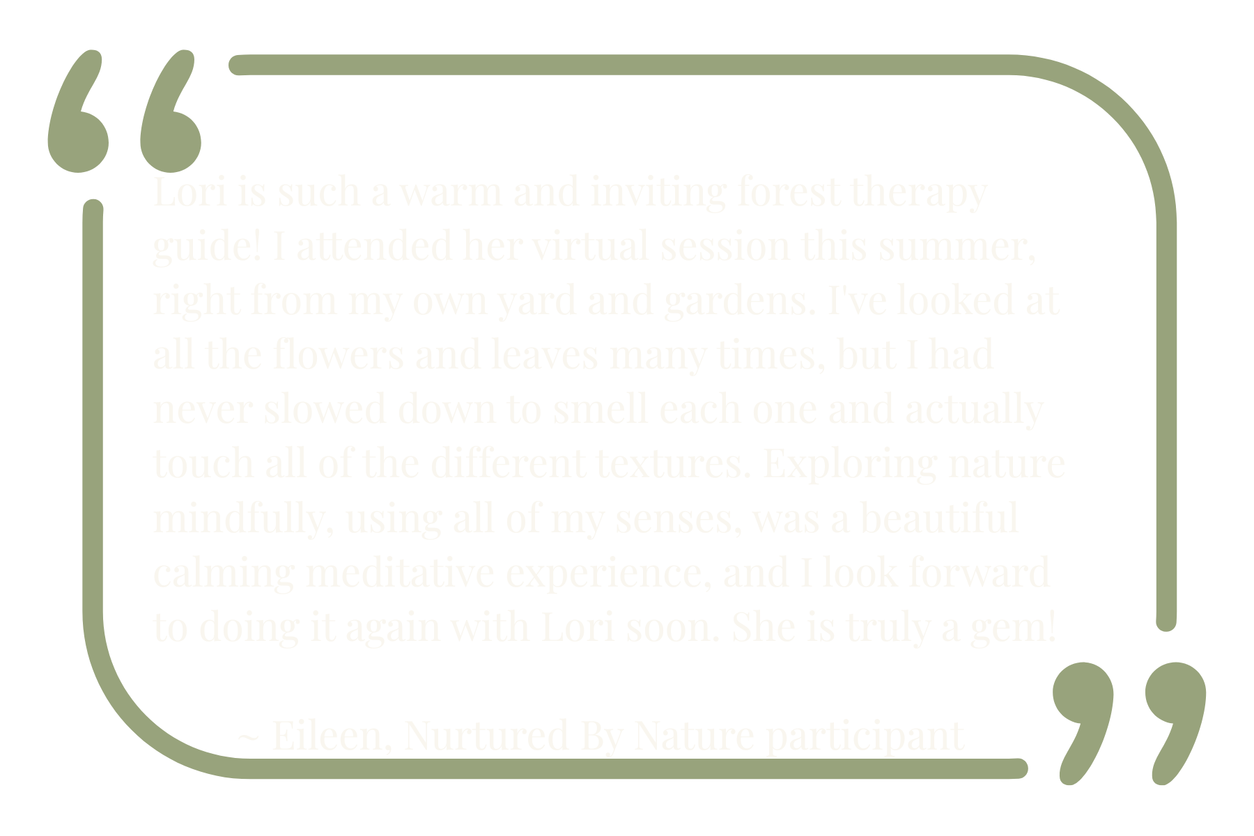 A quote about Lori being a warm and inviting forest therapy guide, mentioning her virtual session and love of exploring nature's textures. The quote is attributed to Eileen, a participant in Nurtured By Nature, and is framed by green quotation marks on a black background.