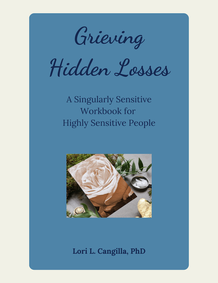 Blue workbook cover with "Grieving Hidden Losses: A Singularly Sensitive Workbook for Highly Sensitive People. Lori L. Cangilla PhD" and the picture of a rose.