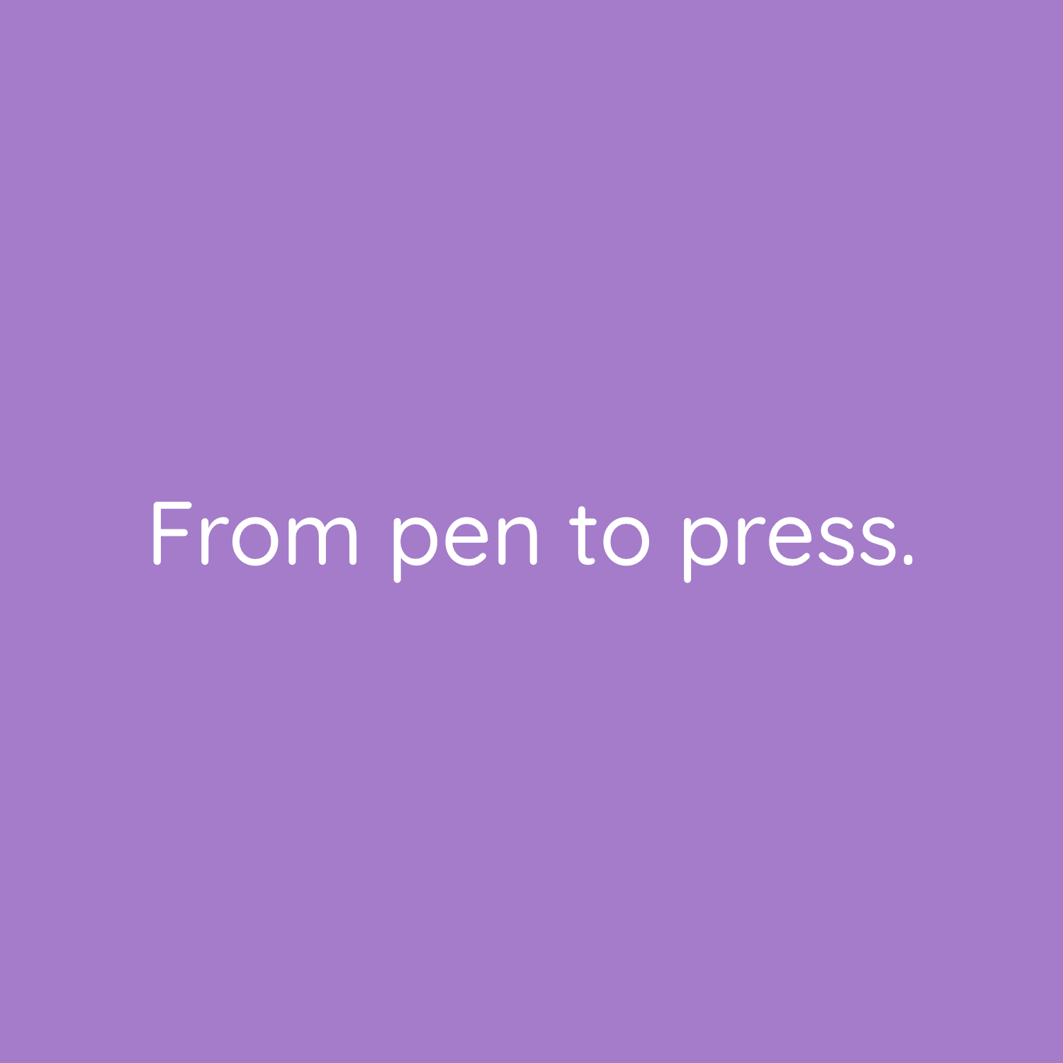 From pen to press – the journey of print.