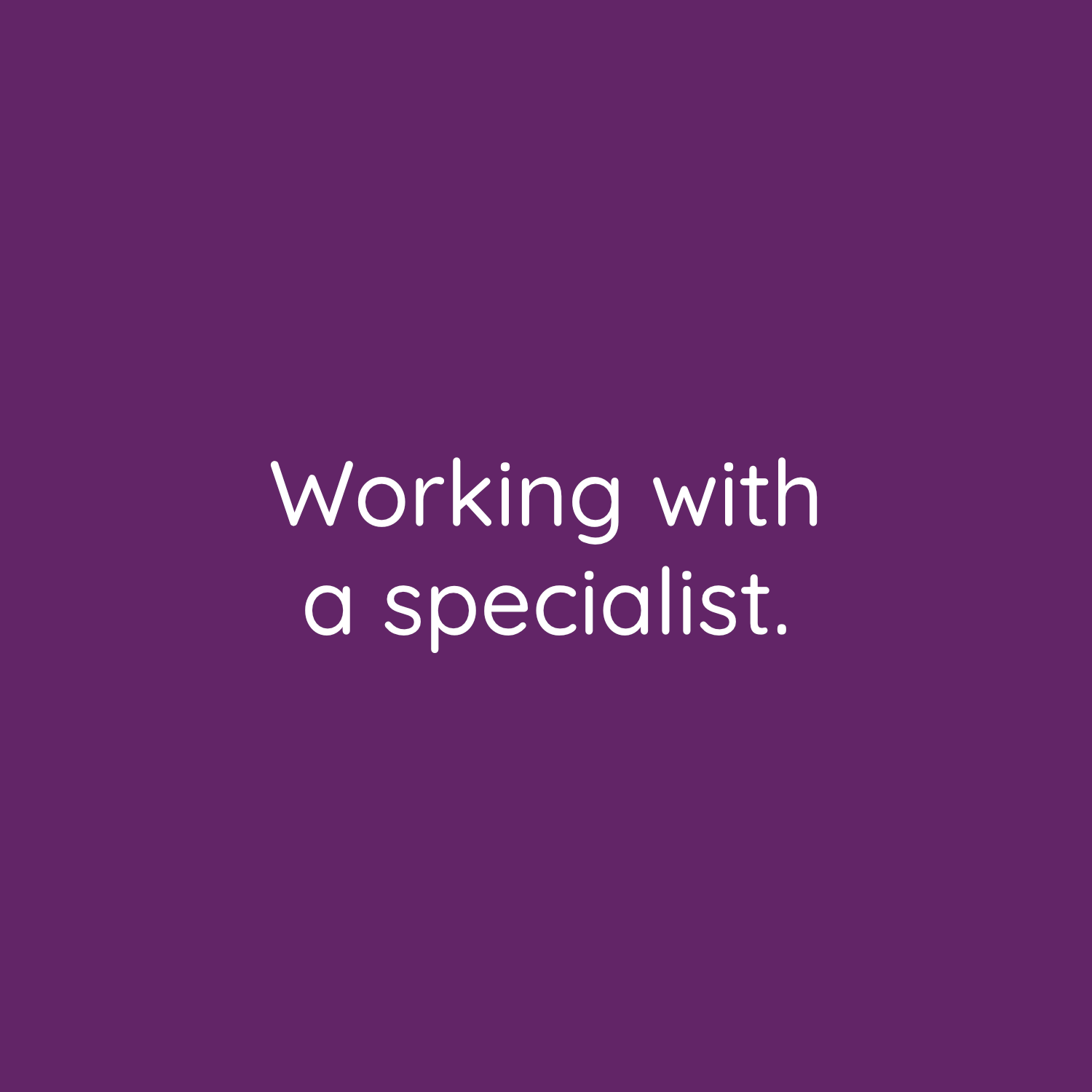 Is it always better to work with a specialist?