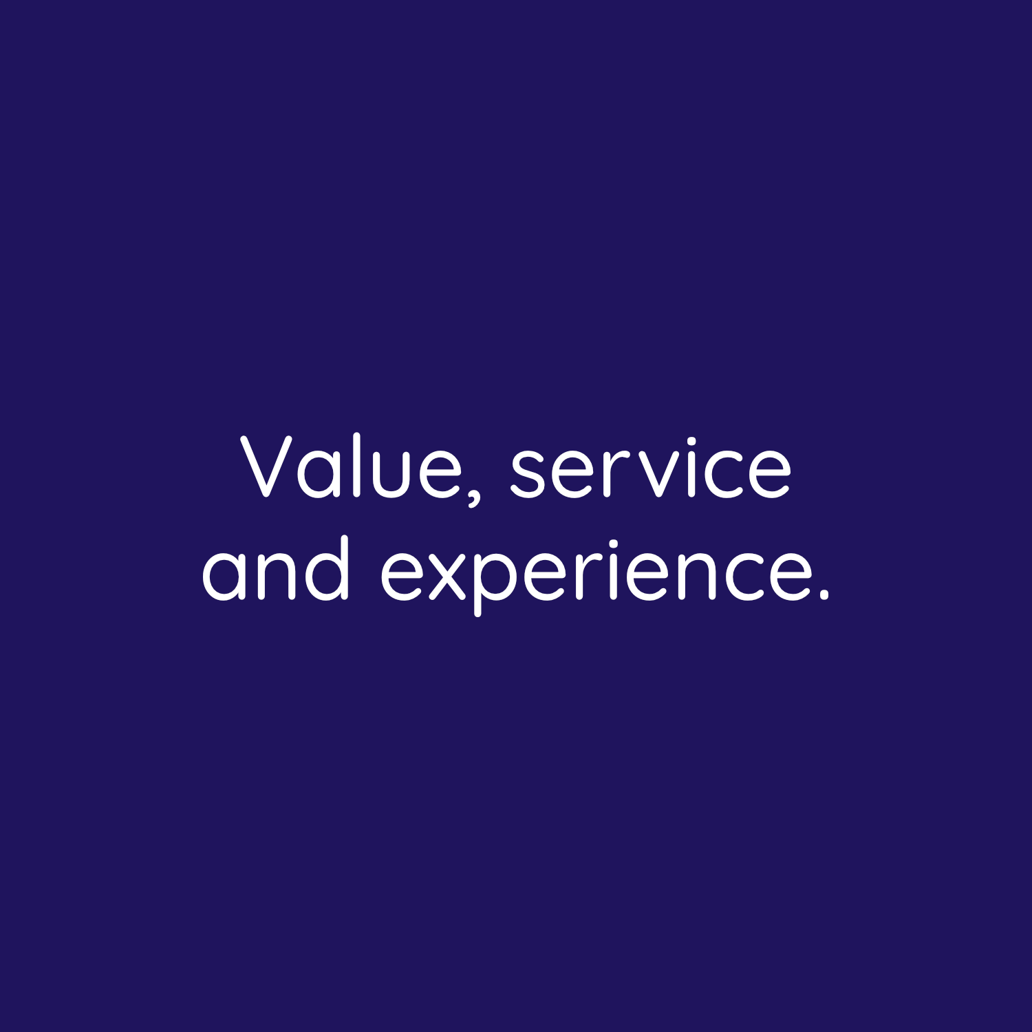 Value, service and experience in business.