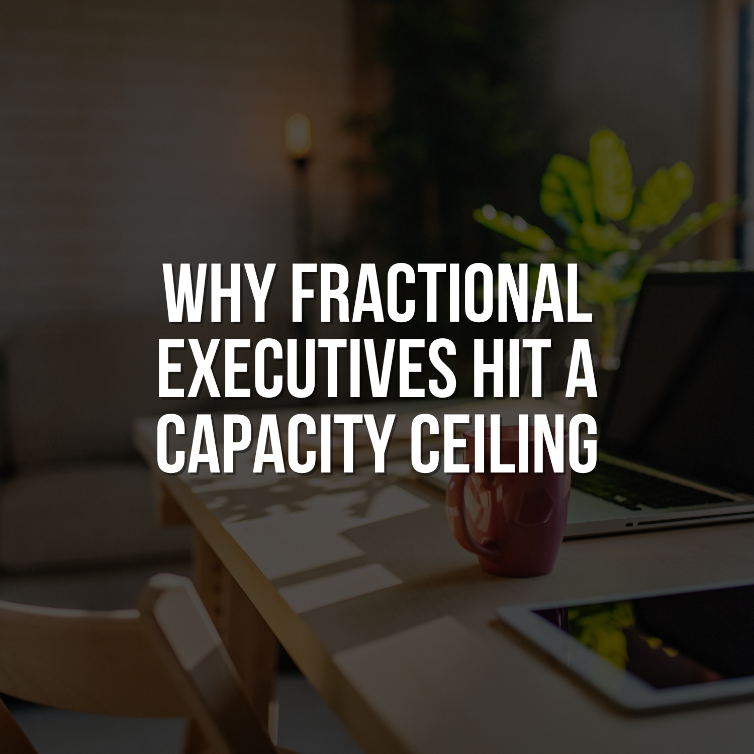 Why Fractional Executives Hit a Capacity Ceiling 