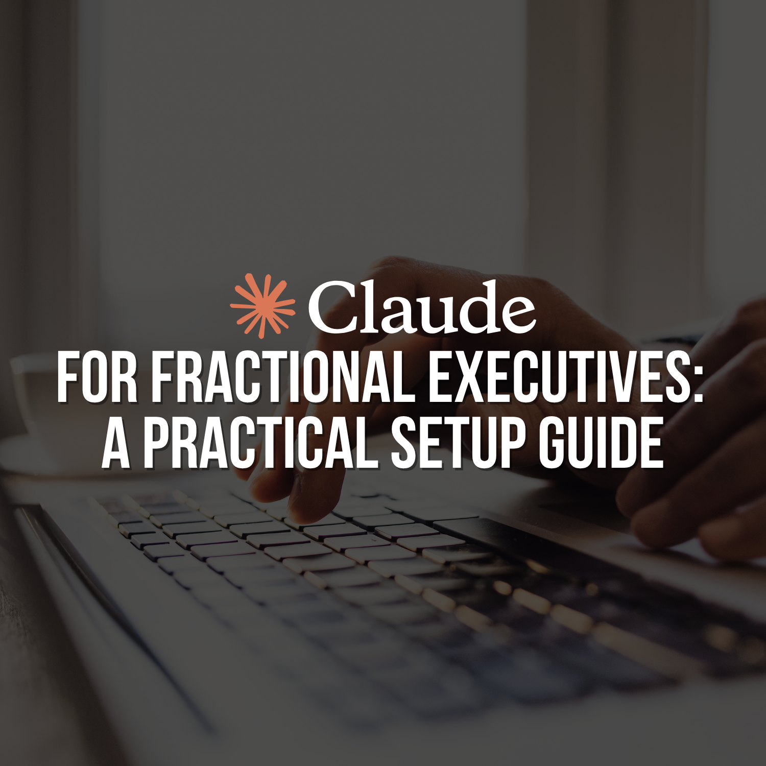Claude Cowork for Fractional Executives: A Practical Setup Guide