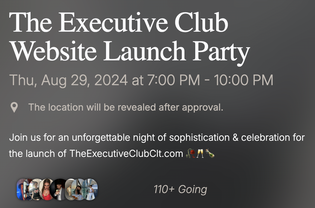 Invitation to The Executive Club Website Launch Party on August 29, 2024, from 7:00 PM to 10:00 PM. Location details to be revealed post-approval. Event promises a sophisticated celebration for TheExecutiveClubClt.com launch. Over 110 attendees confirmed.