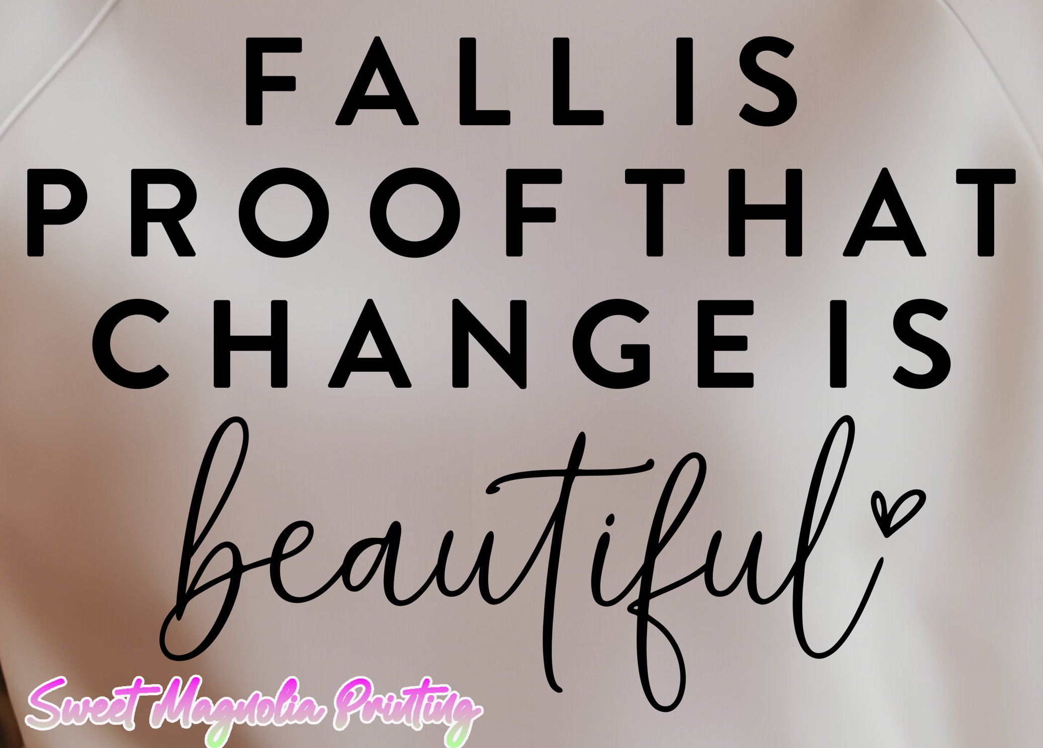 Fall Is Proof Change Is BeautifulWM(Zoom) - 140-01-026.png