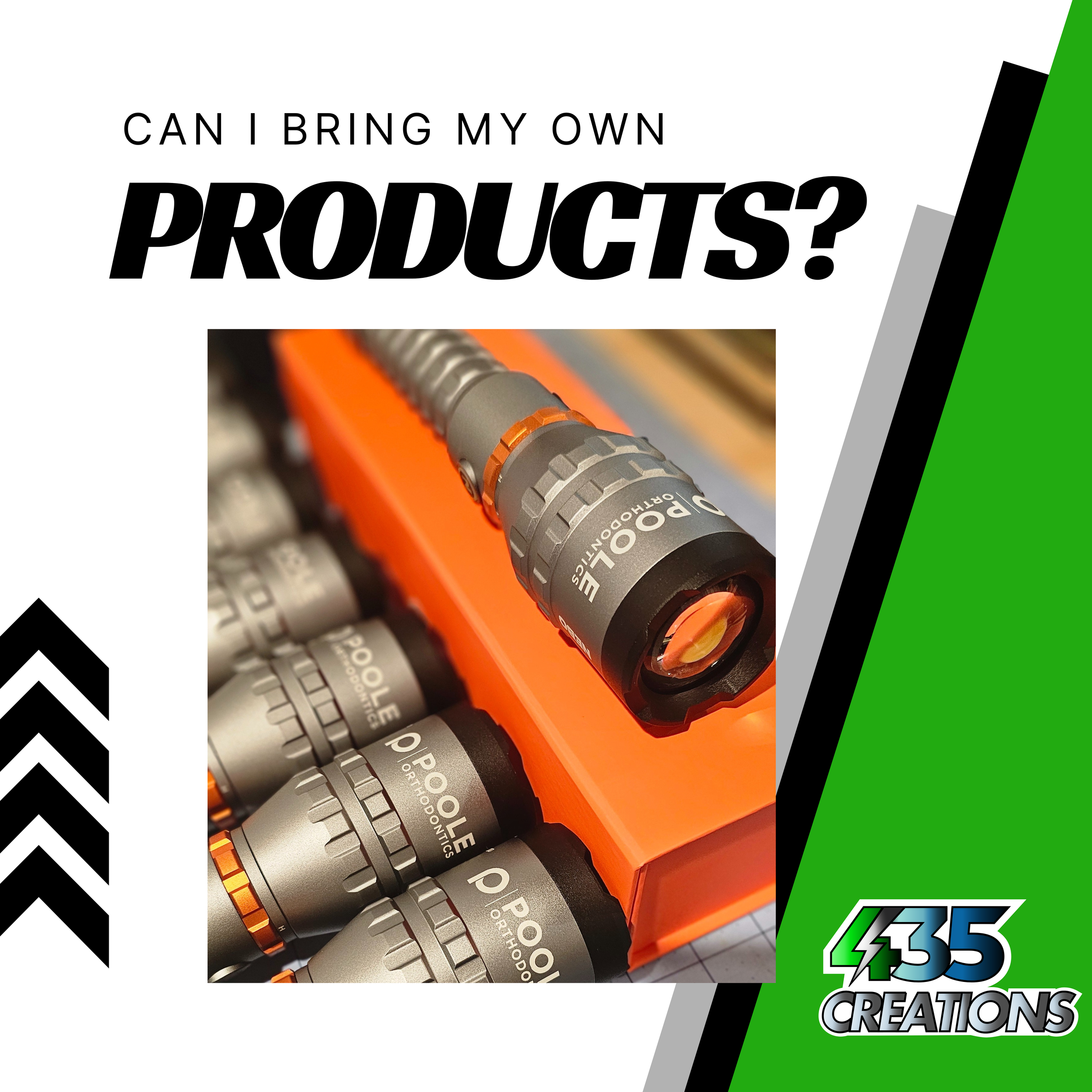 Can I bring my own products written across the top with a  package of flashlights laser engraved with Poole Orthodontics laser engraved on them. Sitting on an orange box.