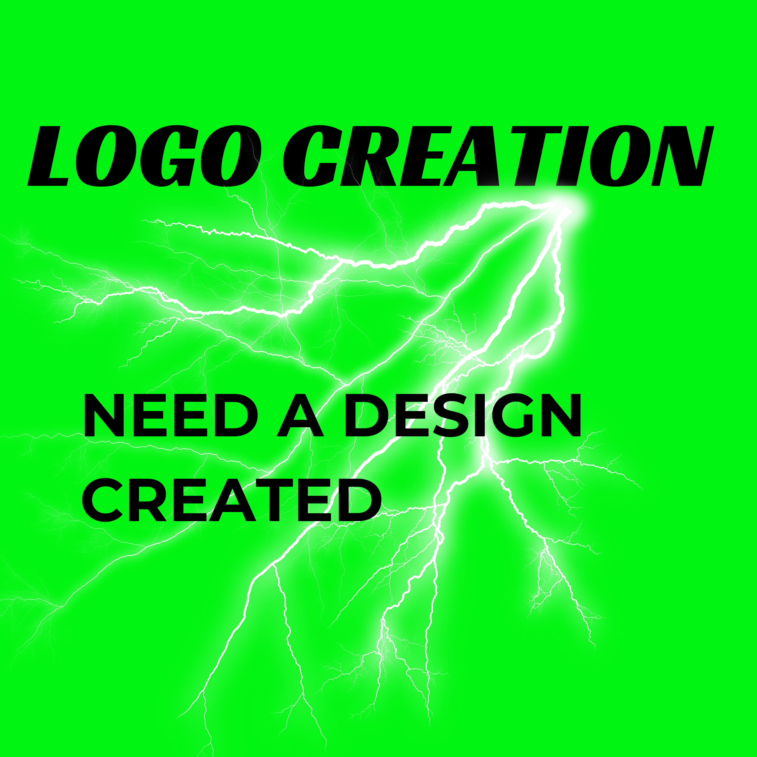 Bright green background with white lightning bolts. Text in bold black letters states 'LOGO CREATION' at the top and 'NEED A DESIGN CREATED' at the bottom.