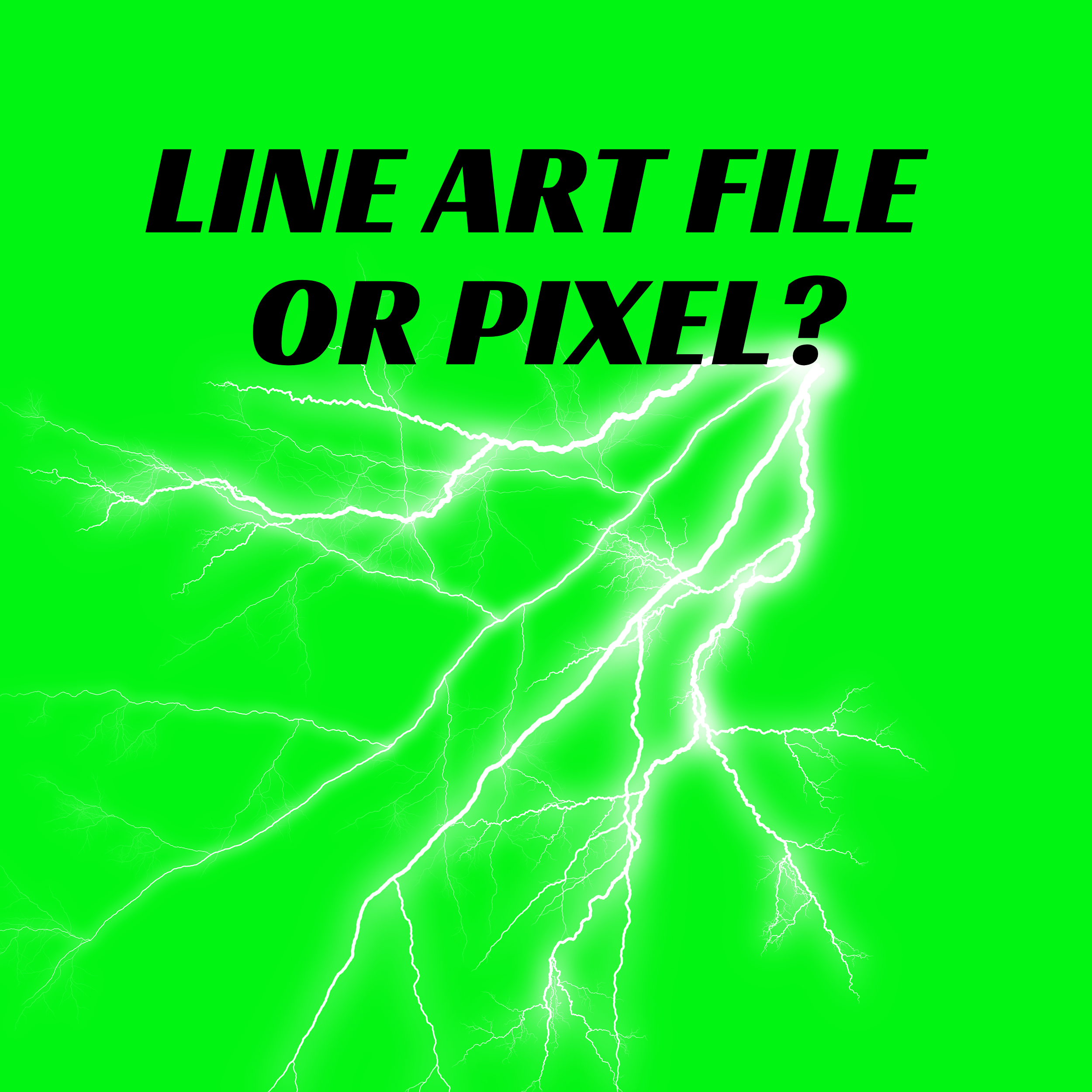 Bright green background with white lightning bolts and bold black text asking 'Line art file or pixel?'