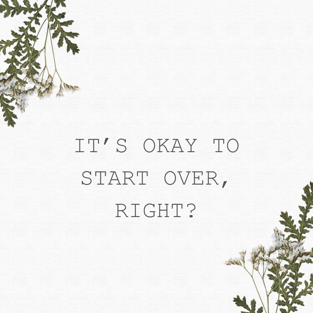 It’s okay to start over, right?