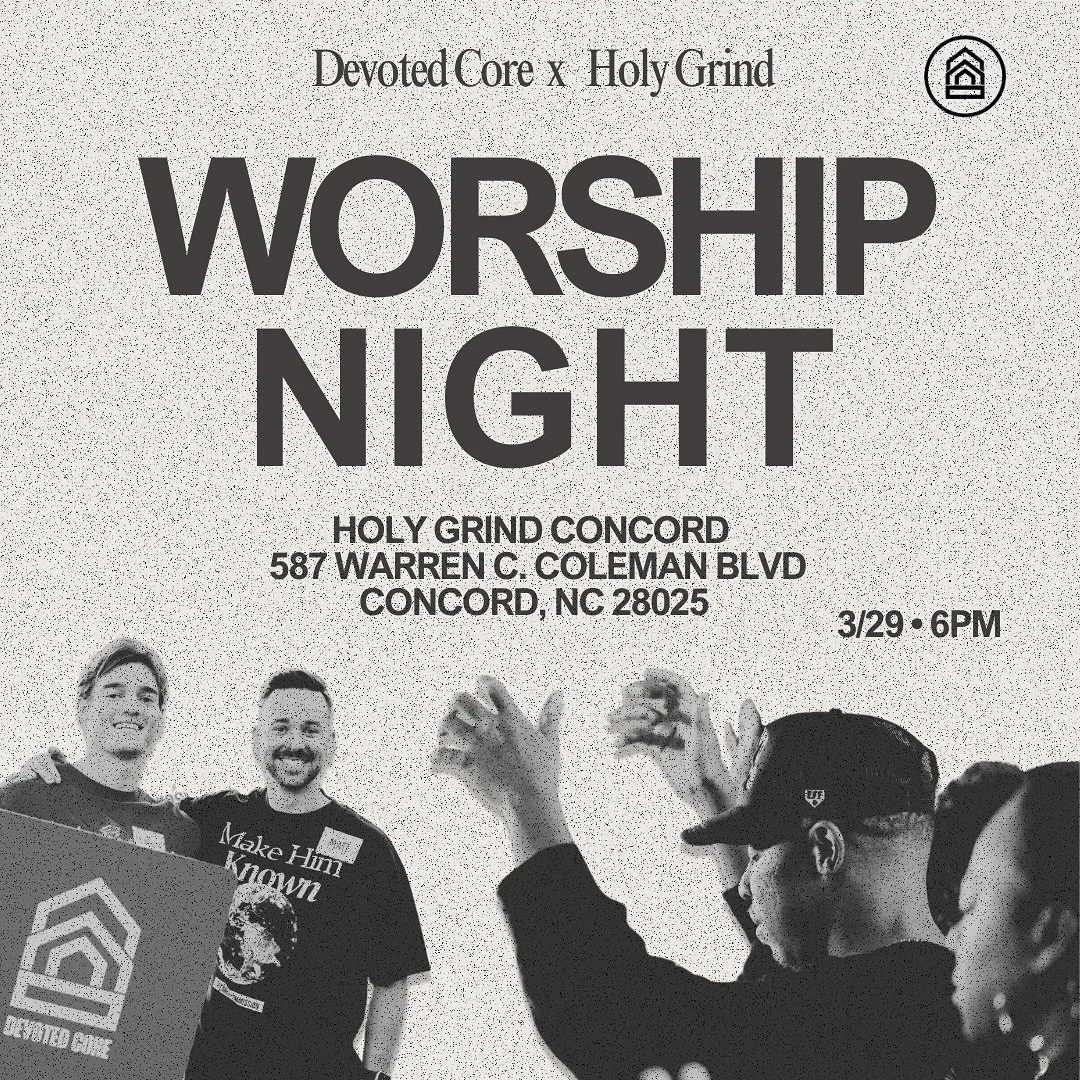 SAVE THE DATE 📅 MARCH 29th 

Make plans NOW and join Holy Grind Concord and Devoted Core for a night of worship! This night we will gather and pursue the presence of Jesus like never before.

Prepare your hearts now and invite 10 of your friends! We