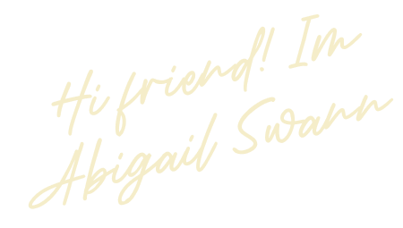 Handwritten style text that reads 'Hi friend! I'm Abigail Swann'.
