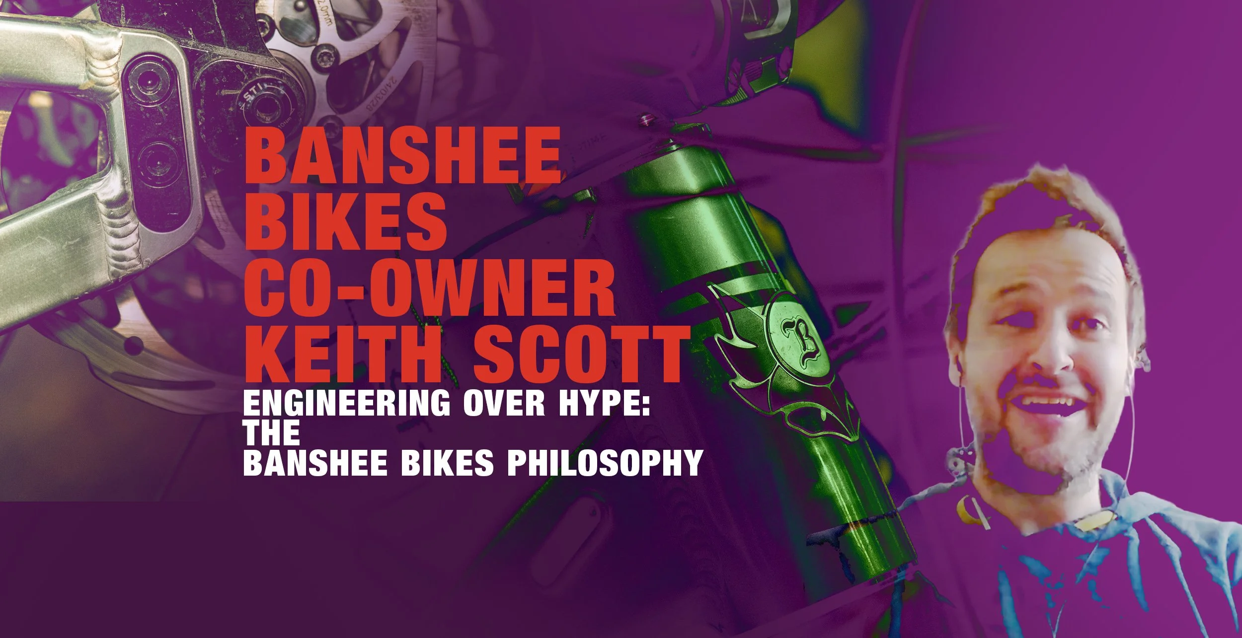 Podcast: Keith Scott: Banshee Bikes. Engineering Over Hype. 