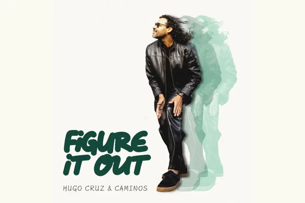 World of Music: Hugo Cruz and Caminos’ “Figure It Out” (Album Launch ft. Cuban Funk, Fusion, Jazz & R&B)