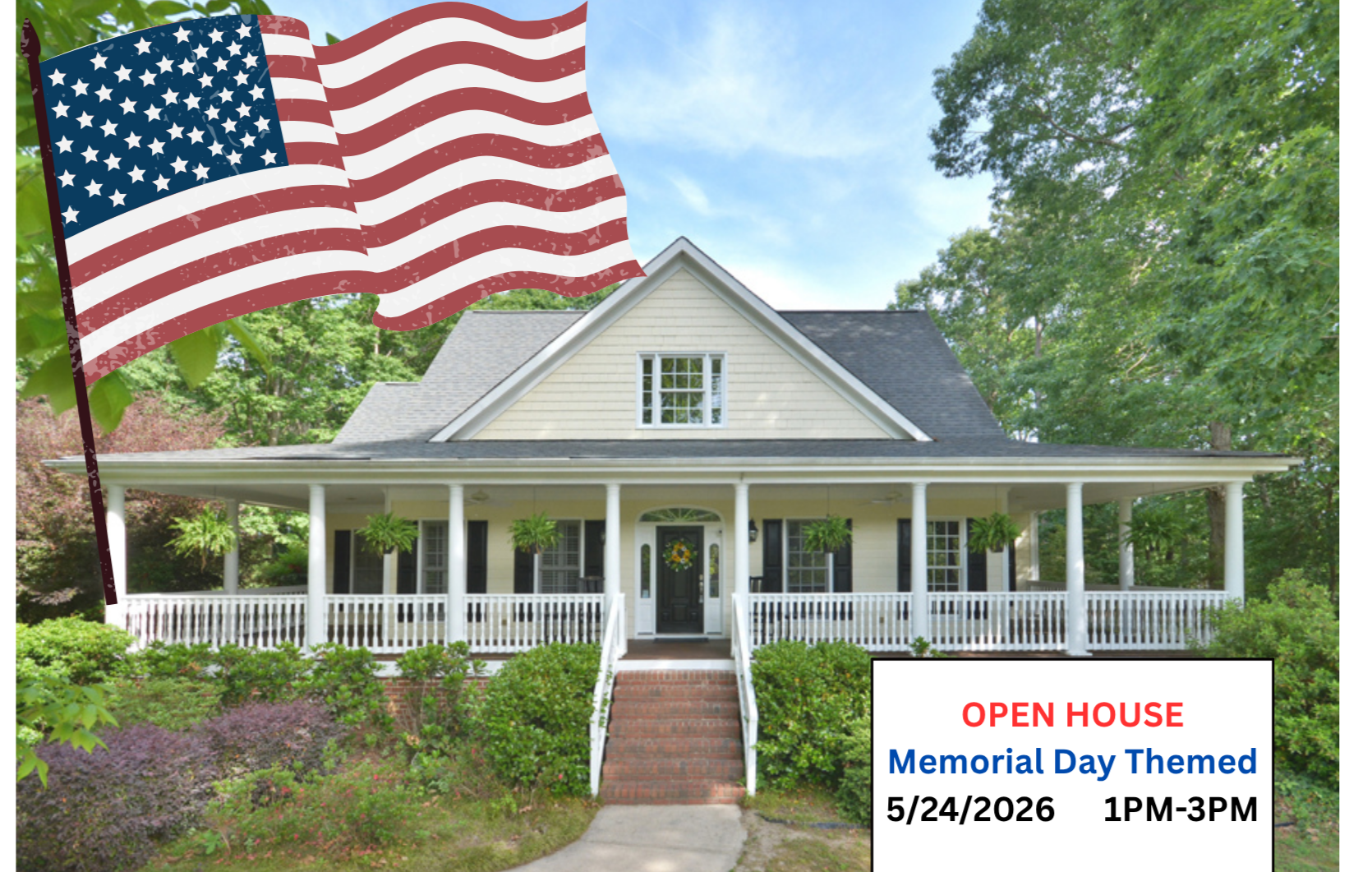 Front view of a white house with a porch surrounded by lush greenery and trees, a waving American flag on the left, and a white sign with red and blue lettering indicating an open house event for Memorial Day themed on May 24, 2026, from 1 PM to 3 PM.