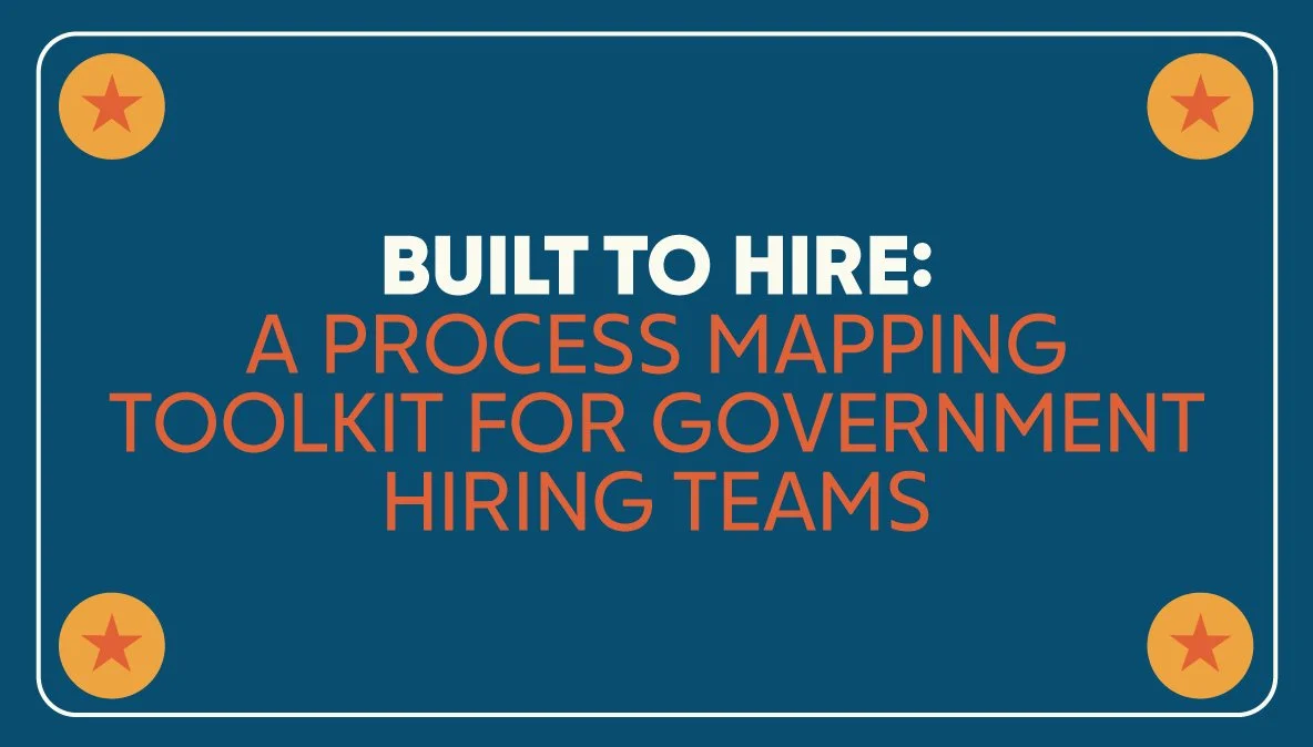 Built to Hire: A Process Mapping Toolkit for Government Hiring Teams