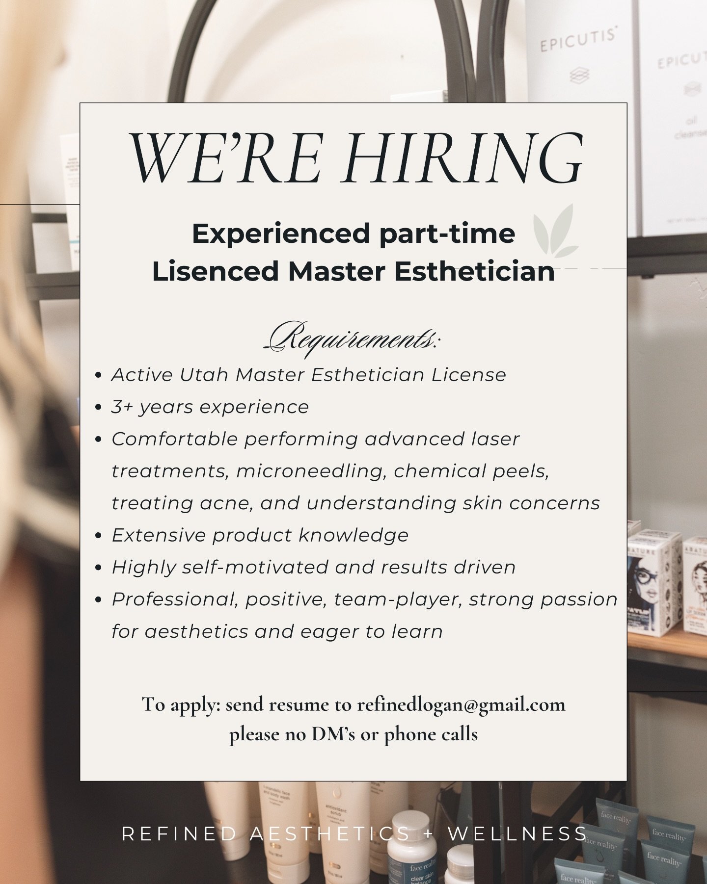 We&rsquo;re looking for an experienced Master Esthetician to join our team at Refined!

As our business continues to grow, we are very intentional about who we bring onto our team. Our goal has always been to build a culture that is positive, collabo