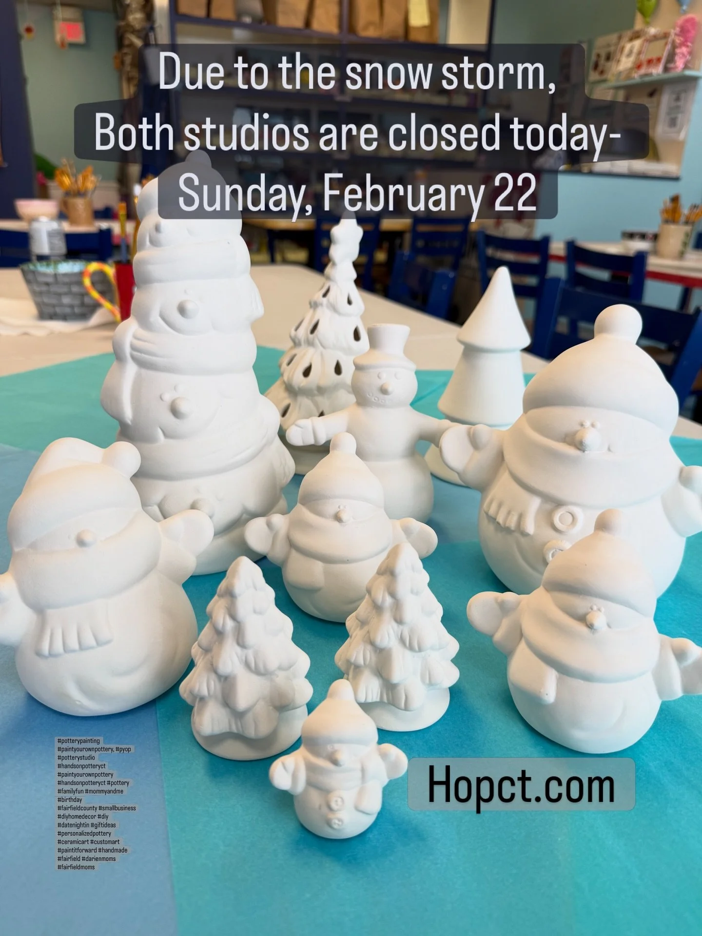 Due to the snow storm, Both studios are closed today-  Sunday, February 22. Stay warm! Hopct.com 
#potterypainting #paintyourownpottery, #pyop #potterystudio #handsonpotteryct