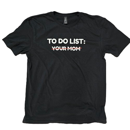 "To Do List" - Your Mom Tee