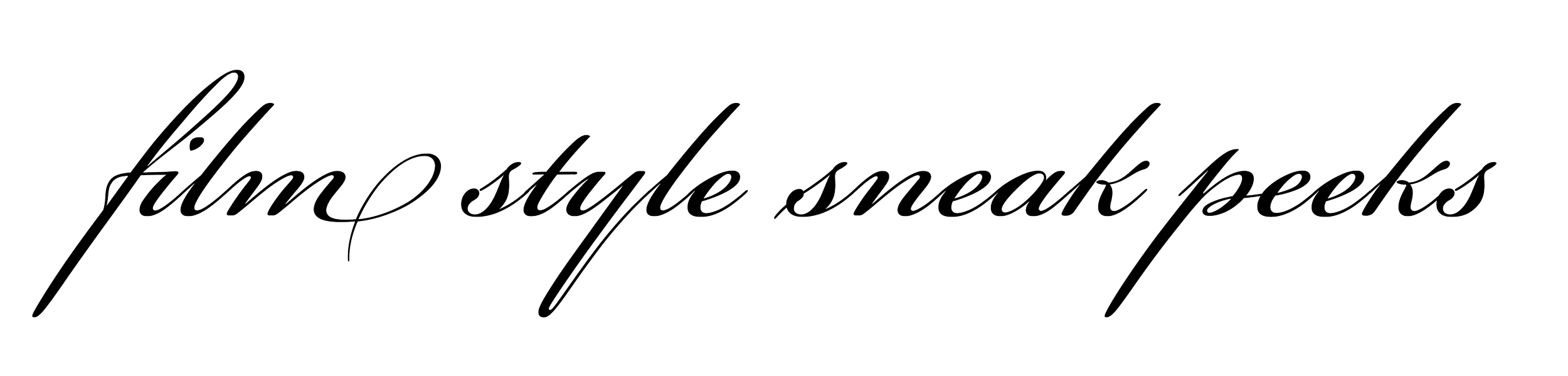 Text that reads 'film/ style sneak peeks' in a cursive font.