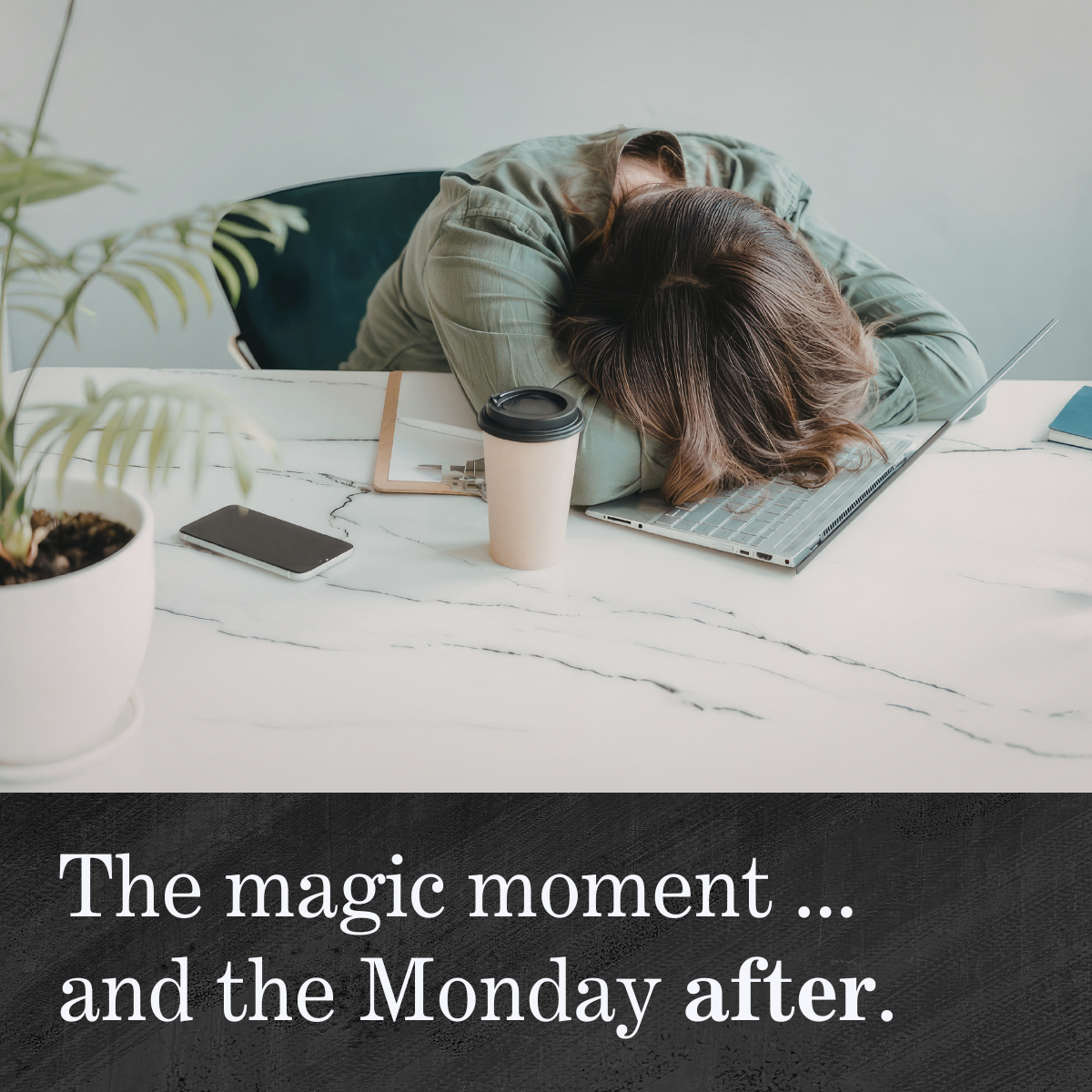 The Magic Moment—and the Monday After