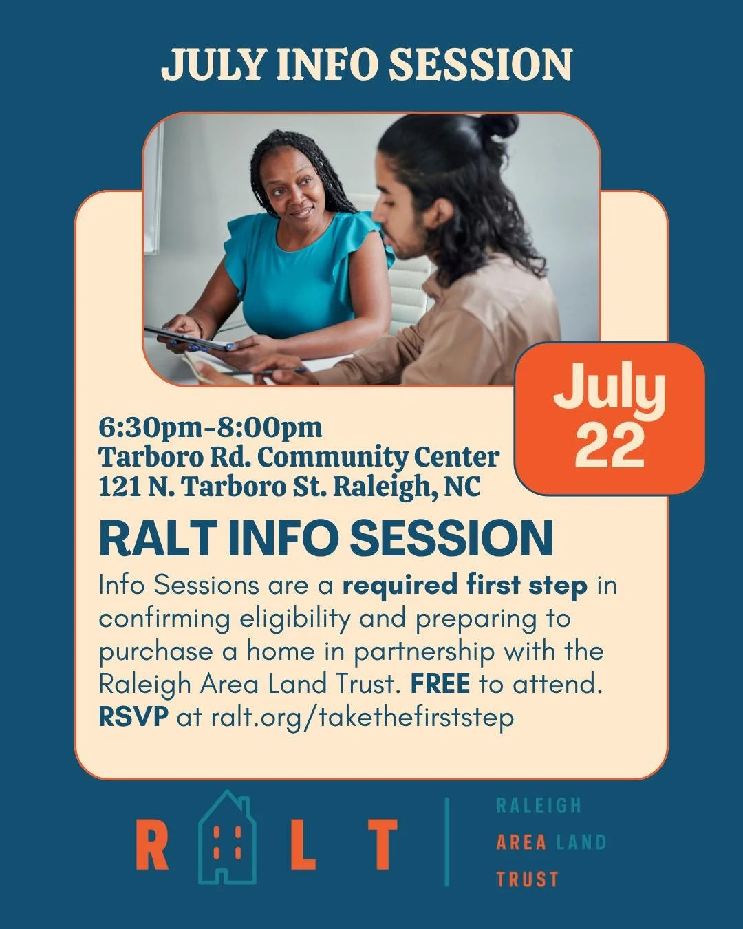 INFO SESSION // Next info session is July 22, 6:30pm-8:00pm at Tarboro Rd. Community Center, 121 N. Tarboro St. Raleigh, NC. Info Sessions are a required first step in confirming eligibility and preparing to purchase a home in partnership with the Ra