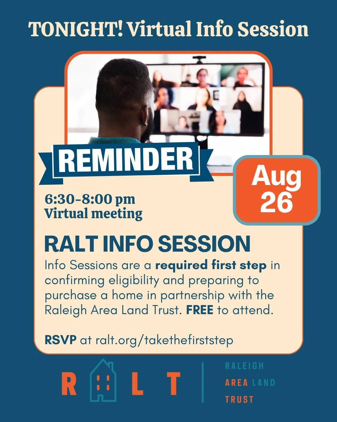 VIRTUAL Info Session TONIGHT! If you are interested in purchasing a home through RALT, this is the first step! 

We are holding this info session via a zoom call.

Info sessions are a required first step in confirming eligibility and preparing to pur