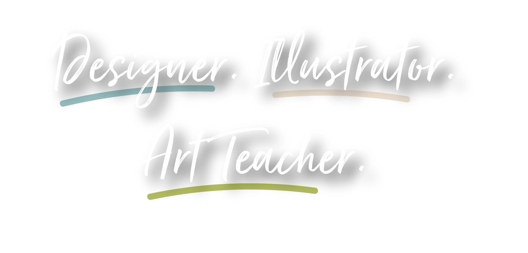 Graphic with the text 'Designer. Illustrator. Art Teacher.' in cursive script, with colorful underlines beneath each word, on a black background.