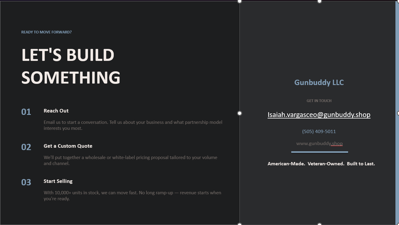 A webpage with a dark background, header text 'READY TO MOVE FORWARD?', a large bold text 'LET'S BUILD SOMETHING', and a numbered list of three steps: Reach Out, Get a Custom Quote, Start Selling. The right section includes contact information for Gunbuddy LLC, including an email, phone number, and website, with the company's tagline 'American-Made. Veteran-Owned. Built to Last.'.