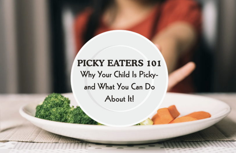 Picky Eaters 101: Why Your Child Is Picky- and What You Can Do About It! (Free Parent Webinar)